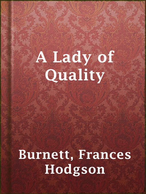 Title details for A Lady of Quality by Frances Hodgson Burnett - Available